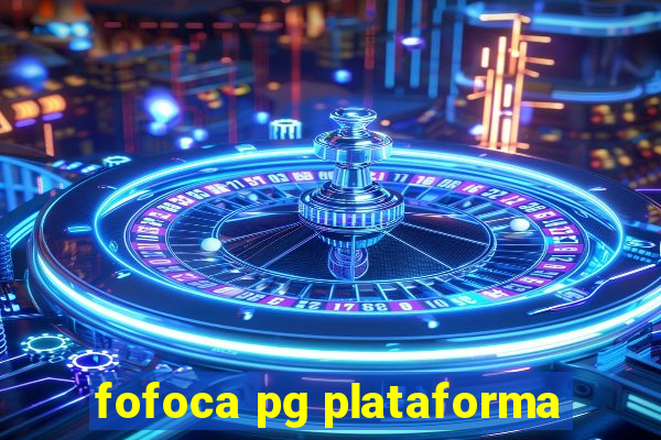 fofoca pg plataforma